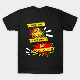 No Power, No Responsibility - Geek Humor T-Shirt